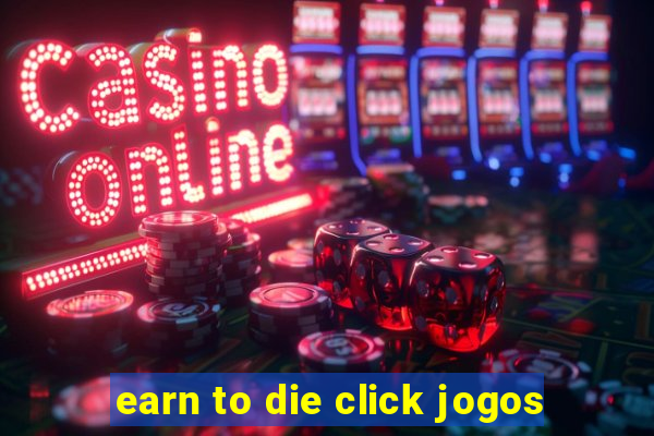 earn to die click jogos